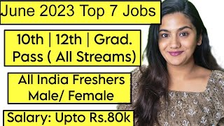 June 2023 Top 7 Job Vacancies for all Freshers  10th Pass 12th Pass amp Graduates [upl. by Slerahc]