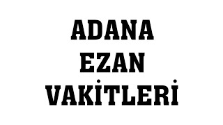 Adana Ezan Vakitleri  Namaz Saatleri [upl. by Bourke]