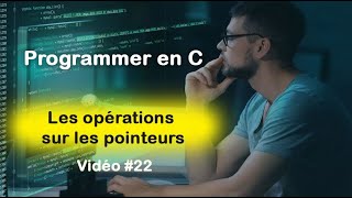 Programmer en C 22 Operations sur les pointeurs en langage C [upl. by Unity741]