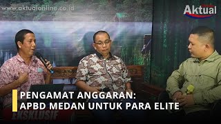 PENGAMAT ANGGARAN APBD MEDAN UNTUK PARA ELITE [upl. by Caresa]