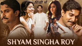 Shyam Singha Roy Full Movie In Hindi HD  Nani Sai Pallavi Krithi Shetty  1080p HD Facts amp Review [upl. by Ahsanat328]