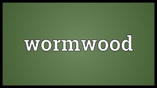 Wormwood Meaning [upl. by Ahseret]