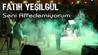 Fatih YEŞİLGÜL  Seni Affedemiyorum [upl. by Statis]