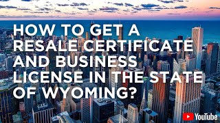 How to Get a Resale Certificate and Business License in the State of Wyoming [upl. by Lemra609]