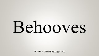 How To Say Behooves [upl. by Aciamaj]