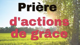 Prière daction de grâce pour les jours précédents et pour ce jour [upl. by Treblihp]