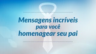 Dia dos Pais  Mensagens incríveis para homenagear seu pai [upl. by Ahsienar]