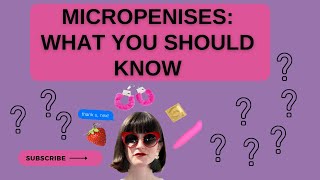 Micropenises What You Should Know [upl. by Newra]