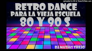 RETRO DANCE 80 Y 90 S  DJ MATIAS TREJO [upl. by Flemming]