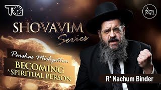 Shovavim Series  Parshas Mishpatim Becoming a Spiritual Person  Rabbi Nachum Binder [upl. by Dowling791]