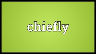 Chiefly Meaning [upl. by Jillian]