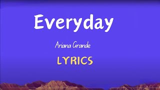 Ariana Grande  Everyday Lyrics [upl. by Eelarak]