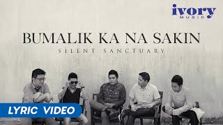 Silent Sanctuary  Bumalik Ka Na Sakin Official Lyric Video [upl. by Nnylireg166]