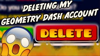 DELETING MY GEOMETRY DASH ACCOUNT [upl. by Jaddan815]