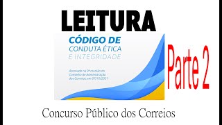 LEITURA parte 2 Código de Conduta Ética e Integridade Concurso Público dos Correios 2024 [upl. by Nyraf]