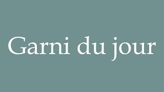 How to Pronounce Garni du jour Garnish of the day Correctly in French [upl. by Nica653]