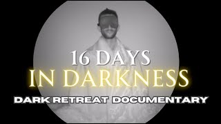 16 Days in Darkness  Darkretreat documentary [upl. by Tobiah]