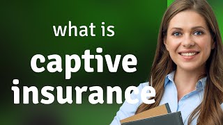 Understanding Captive Insurance A Simple Guide [upl. by Akenat204]