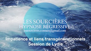 Hypnose Régressive  256 S Impatience et liens transgénérationnels  Session de Lydie [upl. by Naujled]