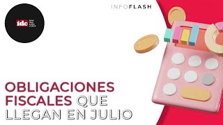 Infoflash Obligaciones fiscales que llegan en Julio [upl. by Rexford626]