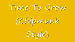 Time To Grow Chipmunk Style [upl. by Lowenstein370]