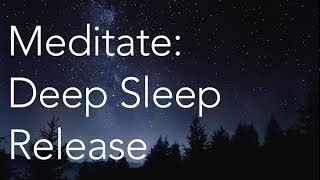 Meditate  Deep Sleep Release [upl. by Licha]