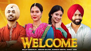 Welcome HD Video  Diljit Dosanjh  Sonam Bajwa  Sargun Mehta  Ammy Virk  New Punjabi Movie2024 [upl. by Britni]