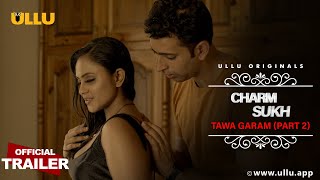 TAWA GARAM I Part 2 I Charmsukh  ULLU originals I Official Trailer I Streaming Now [upl. by Maleeny]