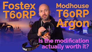 Fostex  Modhouse T60RP Argon  Is the mod really better than stock [upl. by Glory]