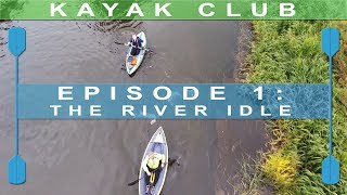 Kayak Club Episode 1 The River Idle [upl. by Rankin]