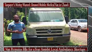 Taxpayer’s Money Wasted Unused Mobile Medical Van in Chaudi [upl. by Annel]