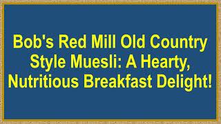 Bobs Red Mill Old Country Style Muesli A Hearty Nutritious Breakfast Delight [upl. by Asquith]