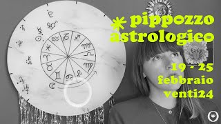 Pippozzo Astrologico  19  25 febbraio venti24 [upl. by Amye770]