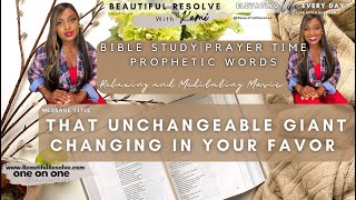 Unchangeable GIANT is Changing in Your Favor Bible Study  Prayer Time Beautiful Resolve with Kemi [upl. by Faruq]