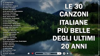 30 Canzoni italiane più belle degli ultimi 20 anni 🍂 Canzoni italiane più belle del nuovo millennio [upl. by Akselav]