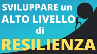 RESILIENZA  COME sviluppare un Alto Livello di RESILIENZA [upl. by Ieppet240]