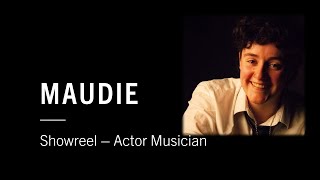 Maudie  Actor Musician Showreel [upl. by Marcella]