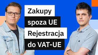 Zakupy spoza UE a rejestracja do VATUE  Najważniejsze informacje [upl. by Aicilet]