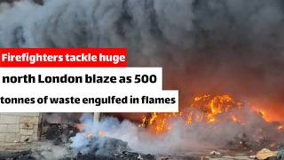 Firefighters tackle huge north London blaze as 500 tonnes of waste engulfed in flames [upl. by Leahci]