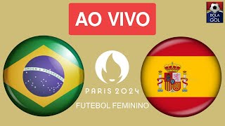 BRASIL X ESPANHA AO VIVO  SEMIFINAL FUTEBOL FEMININO  OLIMPÍADAS DE PARIS  NARRAÇÃO [upl. by Ayar]