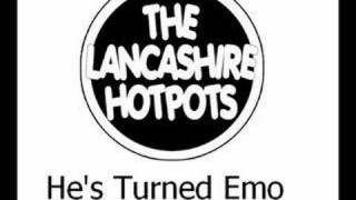 The Lancashire Hotpots  Hes Turned Emo [upl. by Nosnehpets]