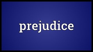 Prejudice Meaning [upl. by Anrev]