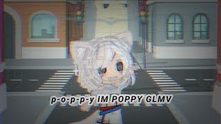 poppy Im poppy glmv [upl. by Eliathan]