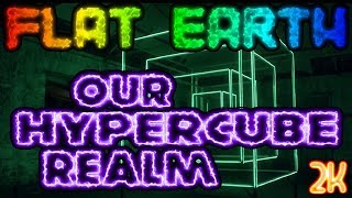 FLAT EARTH  OUR HYPERCUBE REALM ²ᴷ TESSERACT MUST SEE [upl. by Nicole]