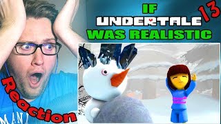 If Undertale Was Realistic 13 REACTION  OH THIS GOT REALLY DARK [upl. by Eetnom163]