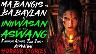 MABANGIS NA BABAYLAN NA INIIWASAN NG MGA ASWANG  Kwentong Aswang  True Story [upl. by Gonagle]