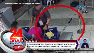 Security screening officer sinibak matapos magbukas ng bagahe at manguha  24 Oras Weekend [upl. by Aititil]