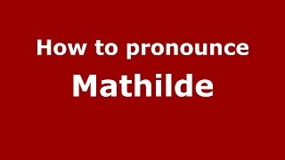 How to Pronounce Mathilde  PronounceNamescom [upl. by Ztnaj205]