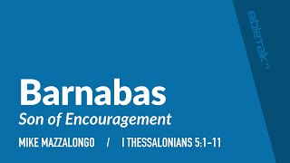 Barnabas Son of Encouragement I Thessalonians 5111  Mike Mazzalongo  BibleTalktv [upl. by Enylodnewg]