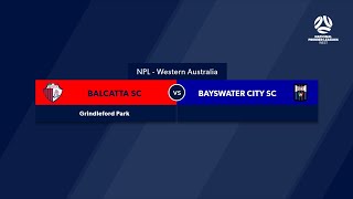 Football West NPL WA Round 2 Balcatta FC v Bayswater City Soccer Club FootballWest [upl. by Tirreg]